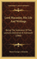 Lord Macaulay, His Life And Writings