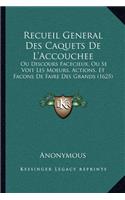 Recueil General Des Caquets De L'Accouchee: Ou Discours Facecieux, Ou Se Voit Les Moeurs, Actions, Et Facons De Faire Des Grands (1625)(French)