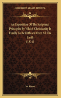 An Exposition Of The Scriptural Principles By Which Christianity Is Finally To Be Diffused Over All The Earth (1831)