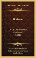 Bertram: Ou Le Chateau De St. Aldobrand (1821)