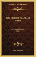 Legal Education, Its Aim And Method: An Inaugural Lecture (1885)