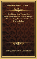 Geschichte Und Thaten Des Jungstverstorbenen Grossen Kriegs-Helden, Ludwig Andreas Grafen Von Khevenhuller (1744)