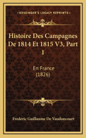 Histoire Des Campagnes De 1814 Et 1815 V3, Part 1