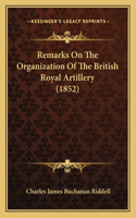 Remarks On The Organization Of The British Royal Artillery (1852)