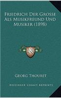 Friedrich Der Grosse Als Musikfreund Und Musiker (1898)