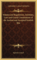 Statutes and Regulations, Institutes, Laws and Grand Constitutions of the Ancient and Accepted Scottish Rite