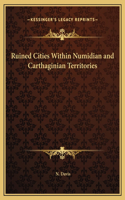 Ruined Cities Within Numidian and Carthaginian Territories