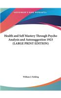 Health and Self Mastery Through Psycho Analysis and Autosuggestion 1923