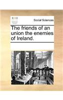 The Friends of an Union the Enemies of Ireland.