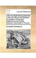 Unto the Right Honourable the Lords of Council and Session, the petition of Kenneth Sutherland and Patrick Swanny, merchants in Thurso.