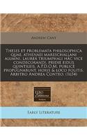 Theses Et Problemata Philosophica Quae, Athenaei Mareschallani Alumni, Laurea Triumphali Hac Vice Condecorandi, Pridie Eidus Quintileis, A.P.D.O.M. Publice Propugnabunt, Horis & Loco Folitis. Arbitro Andrea Conteo. (1654)