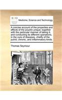 A concise account of the properties and effects of the poudre unique; together with the particular manner of taking it, and conducting its different operations, in the cure of diseases, chiefly of the putrid, chronic, and inflammatory kinds.