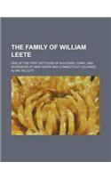 The Family of William Leete; One of the First Settlers of Guilford, Conn., and Governor of New Haven and Connecticut Colonies: (English)