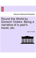 Round the World by Doctors' Orders. Being a Narrative of a Year's Travel, Etc.: (English)