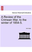 Review of the Crimean War, to the Winter of 1854-5.