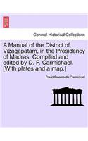 Manual of the District of Vizagapatam, in the Presidency of Madras. Compiled and Edited by D. F. Carmichael. [With Plates and a Map.]