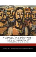 A Reference Guide to Christianity and Gender: Theology, Major Positions, Organizations, Theologians, and More