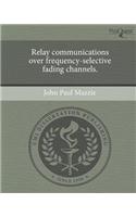 Relay Communications Over Frequency-Selective Fading Channels.: (English)
