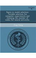Topics in Model Selection: Variable Selection for Computer Experiments and Choosing the Number of Nodes for Neural Networks
