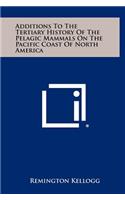 Additions to the Tertiary History of the Pelagic Mammals on the Pacific Coast of North America