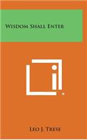 Wisdom Shall Enter
