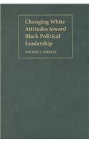 Changing White Attitudes Toward Black Political Leadership