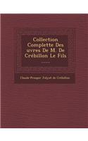 Collection Complette Des Uvres de M. de Crebillon Le Fils ......