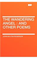 The Wandering Angel: And Other Poems