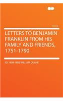 Letters to Benjamin Franklin from His Family and Friends, 1751-1790: (English)