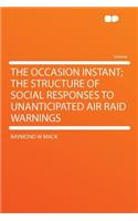 The Occasion Instant; The Structure of Social Responses to Unanticipated Air Raid Warnings