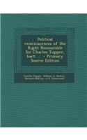 Political Reminiscences of the Right Honourable Sir Charles Tupper, Bart. .. - Primary Source Edition