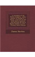 A Retrospect of the Boston Tea-Party, with a Memoir of George R. T. Hewes, a Survivor of the Little Band of Patriots Who Drowned the Tea in Boston H