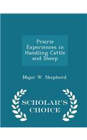Prairie Experiences in Handling Cattle and Sheep - Scholar's Choice Edition
