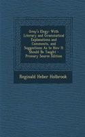 Gray's Elegy: With Literary and Grammatical Explanations and Comments, and Suggestions as to How It Should Be Taught - Primary Source Edition