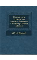Elementary Treatise on Electric Batteries - Primary Source Edition