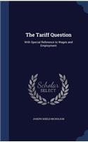 The Tariff Question: With Special Reference to Wages and Employment