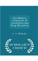 The Modern Treatment of Alcoholism and Drug Narcotism - Scholar's Choice Edition