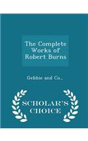 The Complete Works of Robert Burns - Scholar's Choice Edition