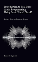 Introduction to Real-Time Audio Programming Using Sonic Pi and ChucK: Lecture Notes on Computer Science