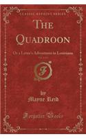 The Quadroon, Vol. 2 of 3: Or a Lover's Adventures in Louisiana (Classic Reprint)(English)