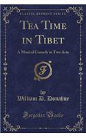 Tea Time in Tibet: A Musical Comedy in Two Acts (Classic Reprint)