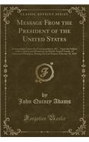 Message from the President of the United States: Transmitting Copies of a Correspondence, &c., Upon the Subject of the Capture and Detention, by British Armed Vessels, of American Fishermen, During(English)