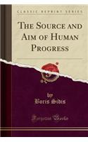 The Source and Aim of Human Progress (Classic Reprint): (English)