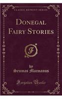 Donegal Fairy Stories (Classic Reprint)