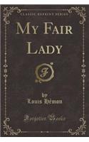 My Fair Lady (Classic Reprint)