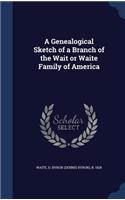 A Genealogical Sketch of a Branch of the Wait or Waite Family of America