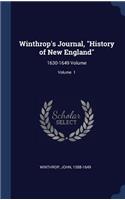 Winthrop's Journal, History of New England: 1630-1649 Volume; Volume 1