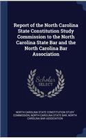 Report of the North Carolina State Constitution Study Commission to the North Carolina State Bar and the North Carolina Bar Association