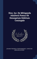 Diss. Iur. De Mitiganda Adulterii Poena Ob Denegatum Debitum Coniugale