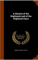 A History of the Highlands and of the Highland Clans